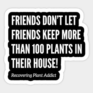 Friends Don’t Let Friends Have Too Many Plants Sticker